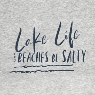 Lake Life cuz Beaches be salty T-Shirt